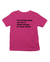 T-Shirt  Παιδικό - All I Do Is Make Money And Come Home - Color Thumbnail Φουξια