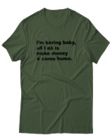 T-Shirt  Γυναικείο - All I Do Is Make Money And Come Home - Color Thumbnail Κυπαρισσί
