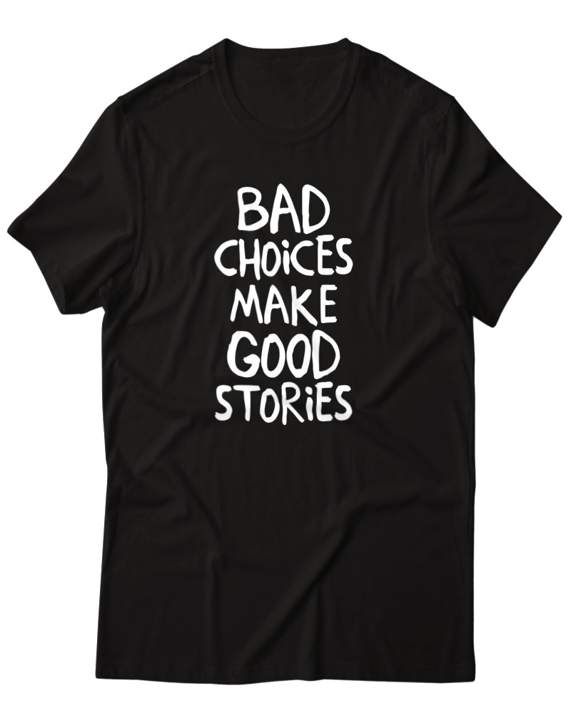 Bad Choises Make Good Stories - Image 0