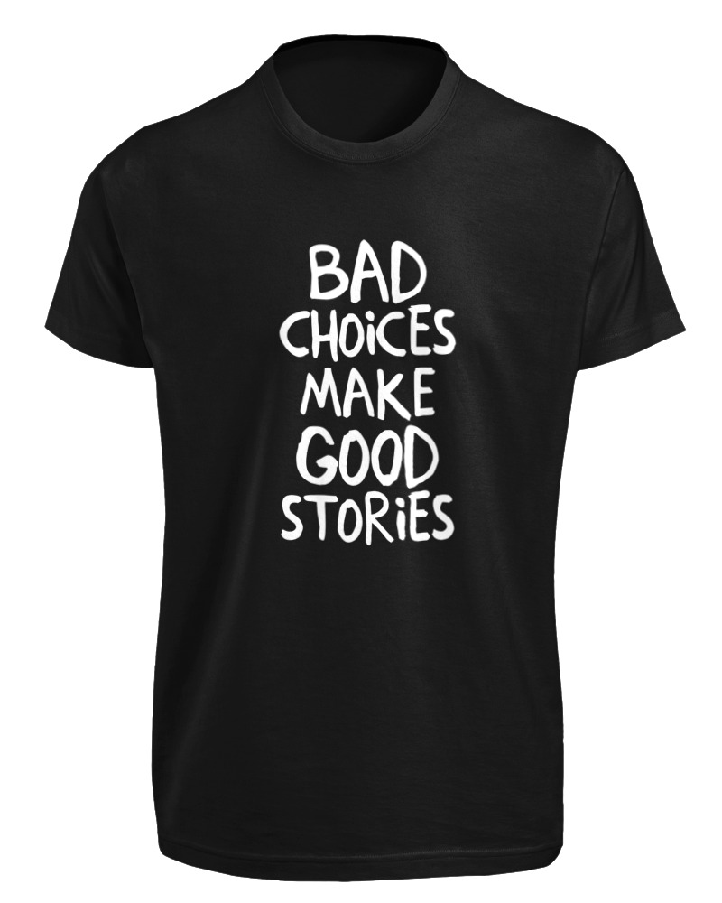 Bad Choises Make Good Stories - Image 0