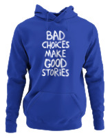 Φούτερ με κουκούλα Γυναικείο - Bad Choises Make Good Stories - Color Thumbnail Μπλε Ρουά