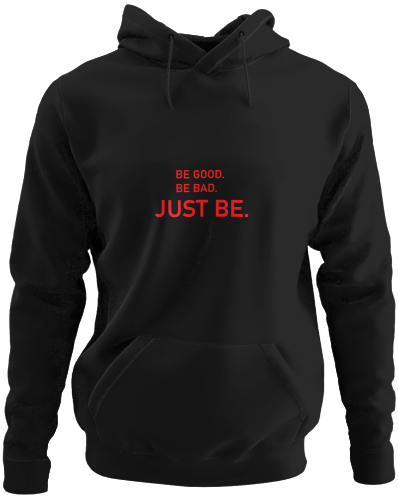 Be Good Be Bad Just Be