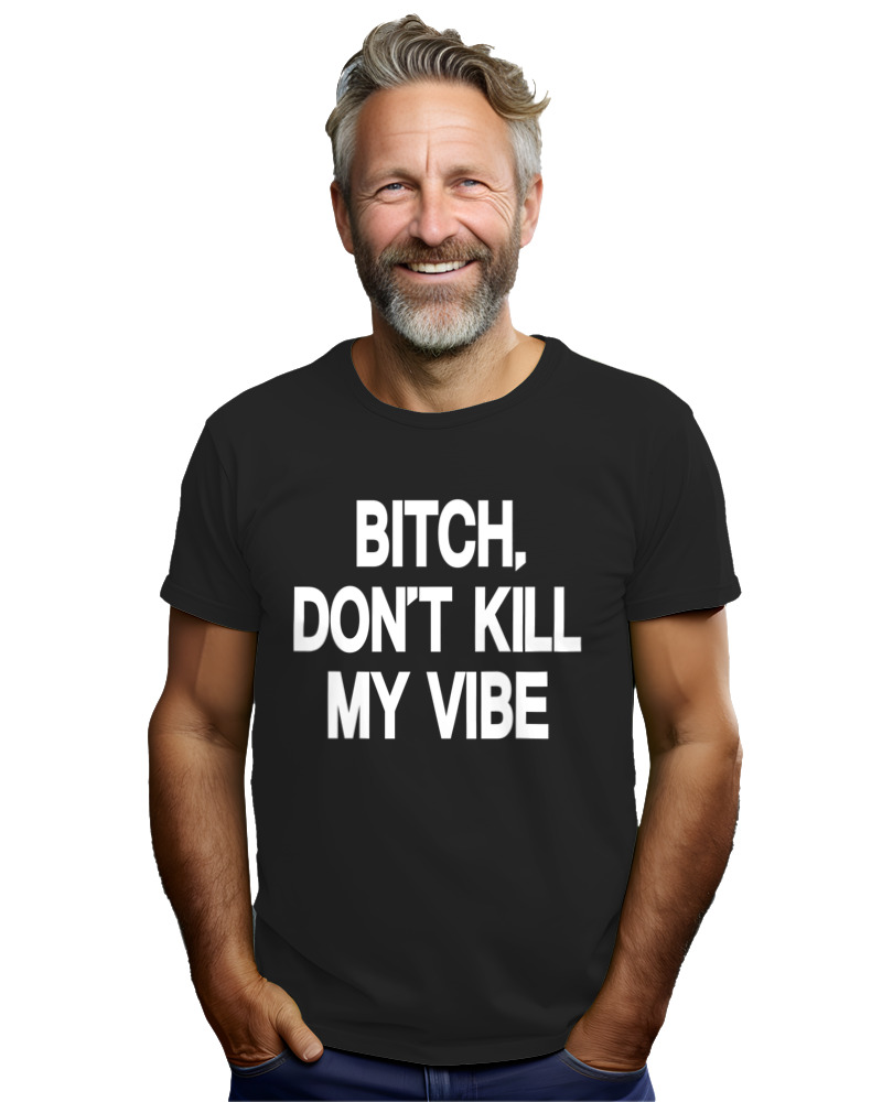Bitch Dont Kill My Vibe - Image 2