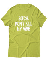 T-Shirt Αντρικό - Bitch Dont Kill My Vibe - Color Thumbnail Λαχανί