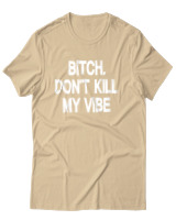 T-Shirt Αντρικό - Bitch Dont Kill My Vibe - Color Thumbnail Μπεζ