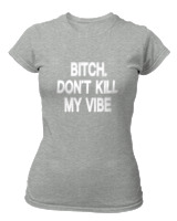 T-Shirt Στενή Γραμμή Γυναικείο - Bitch Dont Kill My Vibe - Color Thumbnail Γκρι Μελανζέ
