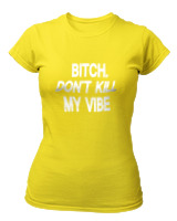 T-Shirt Στενή Γραμμή Γυναικείο - Bitch Dont Kill My Vibe - Color Thumbnail Κίτρινο