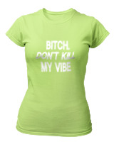T-Shirt Στενή Γραμμή Γυναικείο - Bitch Dont Kill My Vibe - Color Thumbnail Λαχανί