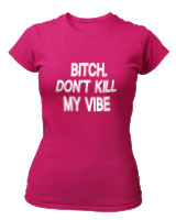 T-Shirt Στενή Γραμμή Γυναικείο - Bitch Dont Kill My Vibe - Color Thumbnail Φουξια