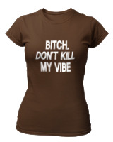 T-Shirt Στενή Γραμμή Γυναικείο - Bitch Dont Kill My Vibe - Color Thumbnail Καφέ
