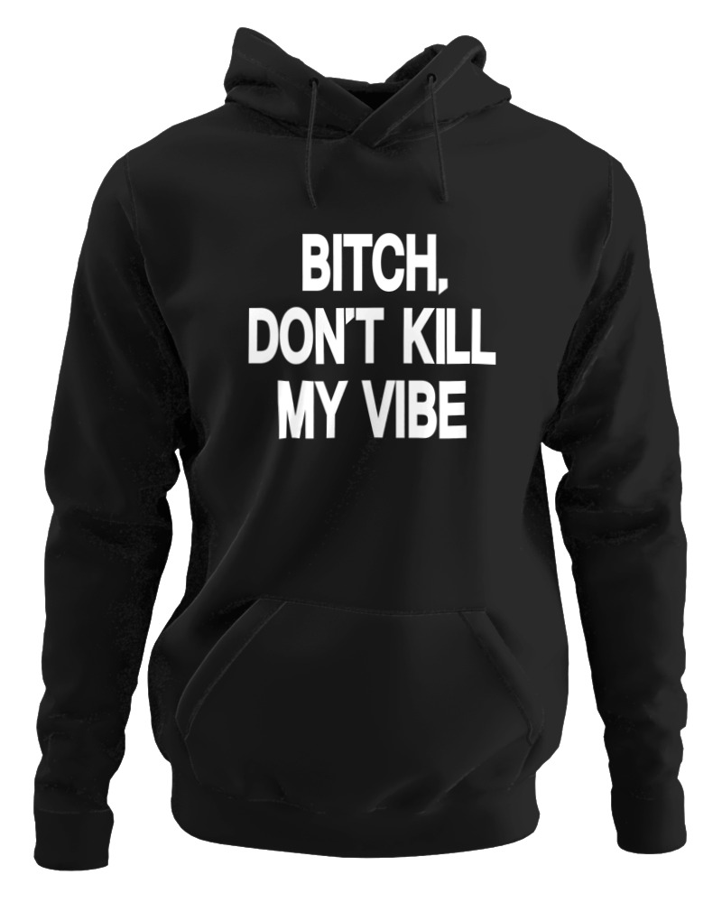 Bitch Dont Kill My Vibe - Image 0
