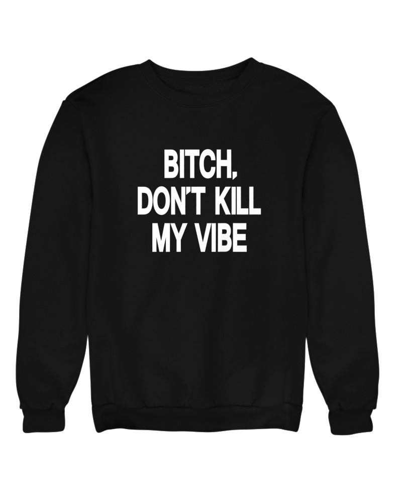 Bitch Dont Kill My Vibe - Image 0