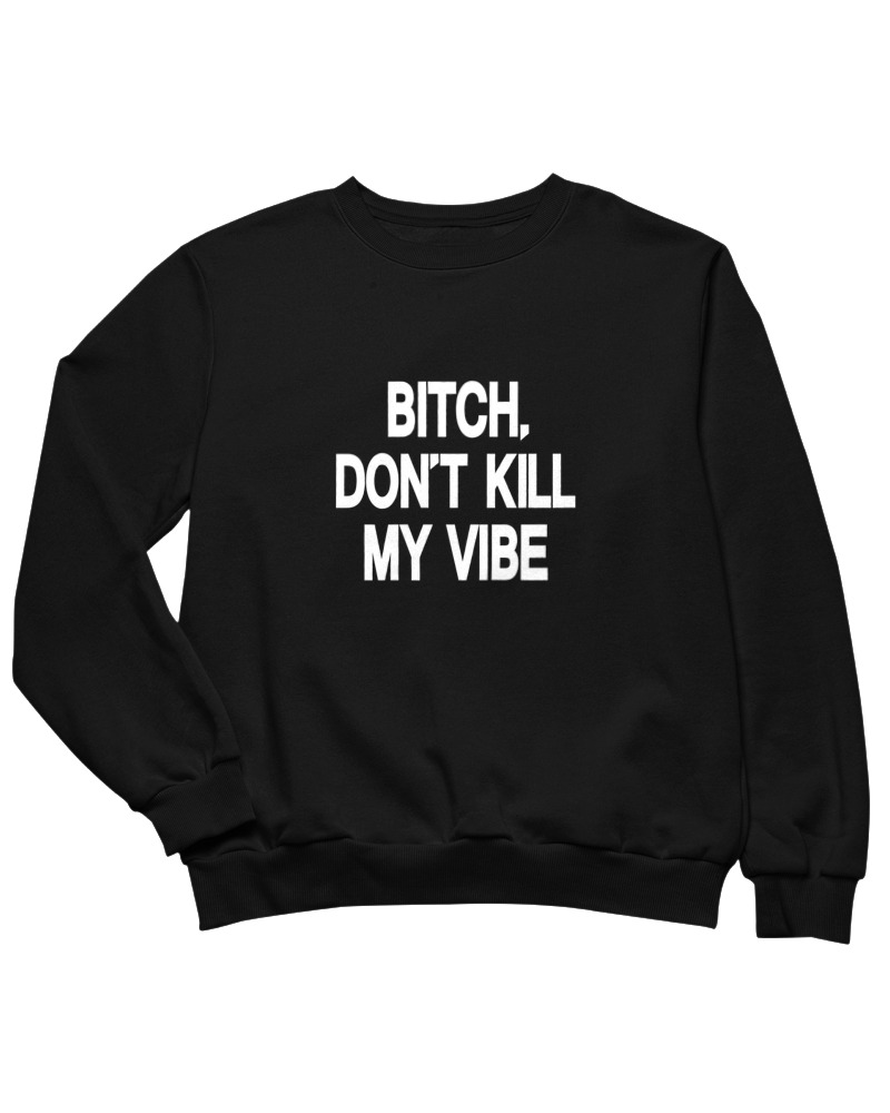 Bitch Dont Kill My Vibe - Image 0