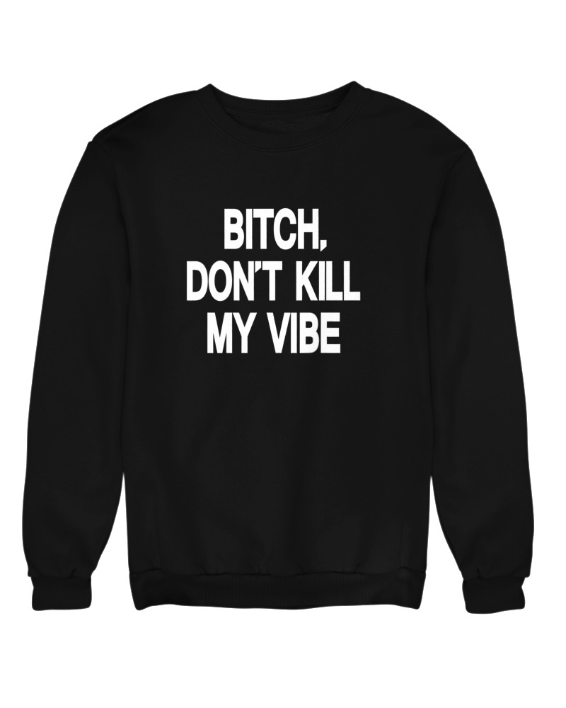 Bitch Dont Kill My Vibe - Image 0