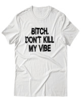 T-Shirt Αντρικό - Bitch Dont Kill My Vibe - Color Thumbnail Άσπρο