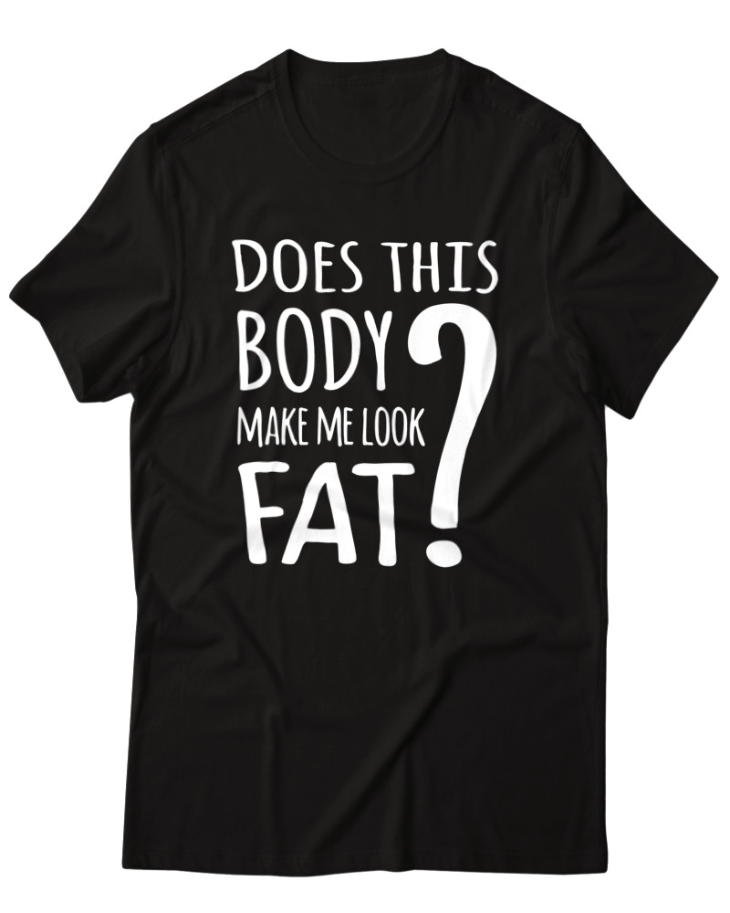 Does This Body Make Me Look Fat