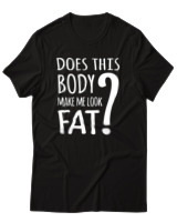 T-Shirt Unisex - Does This Body Make Me Look Fat - Color Thumbnail Μαύρο