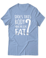 T-Shirt Unisex - Does This Body Make Me Look Fat - Color Thumbnail Γαλάζιο