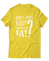 T-Shirt Unisex - Does This Body Make Me Look Fat - Color Thumbnail Χρυσό Κίτρινο