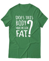T-Shirt Unisex - Does This Body Make Me Look Fat - Color Thumbnail Πράσινο