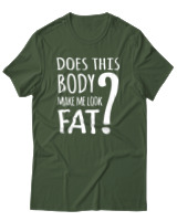 T-Shirt Unisex - Does This Body Make Me Look Fat - Color Thumbnail Κυπαρισσί