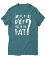 T-Shirt Unisex - Does This Body Make Me Look Fat - Color Thumbnail Μπλε Πράσινο