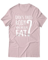 T-Shirt Unisex - Does This Body Make Me Look Fat - Color Thumbnail Απαλό Ροζ