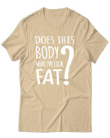T-Shirt Unisex - Does This Body Make Me Look Fat - Color Thumbnail Μπεζ
