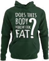 Φούτερ με κουκούλα - Does This Body Make Me Look Fat - Color Thumbnail Κυπαρισσί