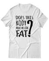 T-Shirt Unisex - Does This Body Make Me Look Fat - Color Thumbnail Άσπρο