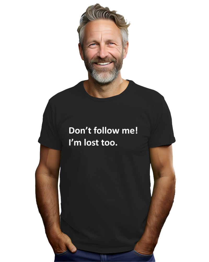 Dont Follow Me Im Lost Too - Image 2