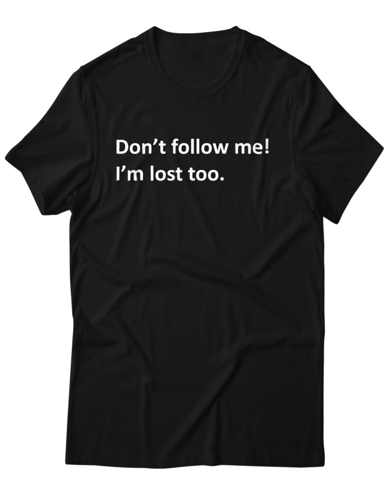 Dont Follow Me Im Lost Too - Image 0