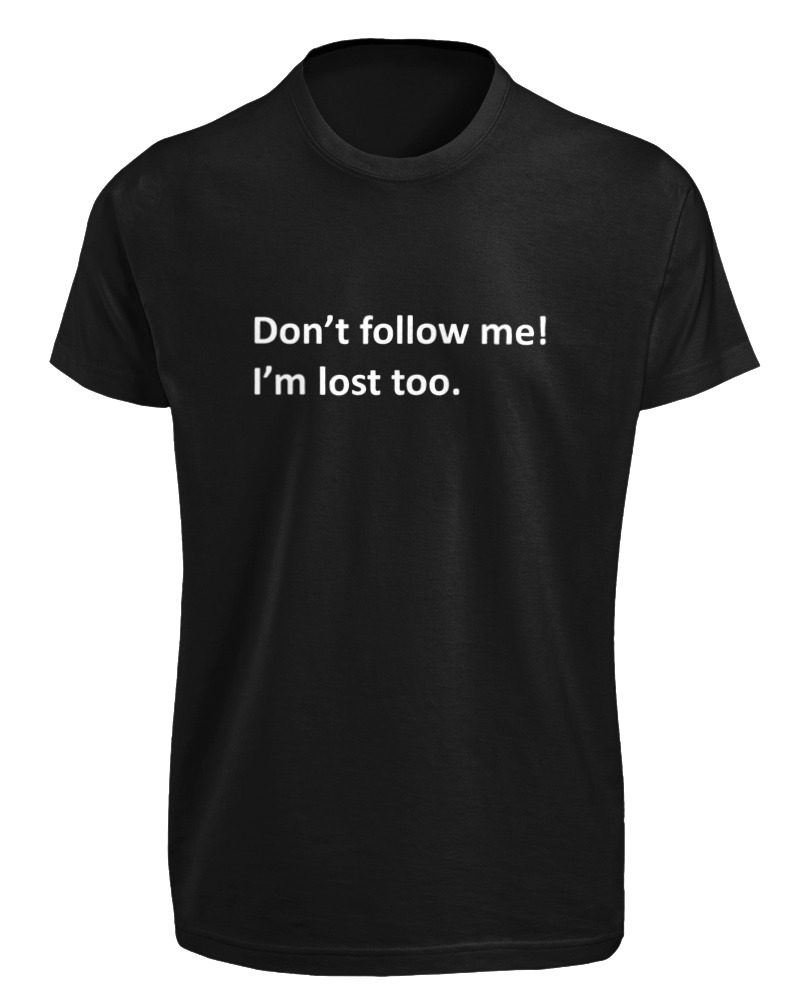 Dont Follow Me Im Lost Too - Image 0