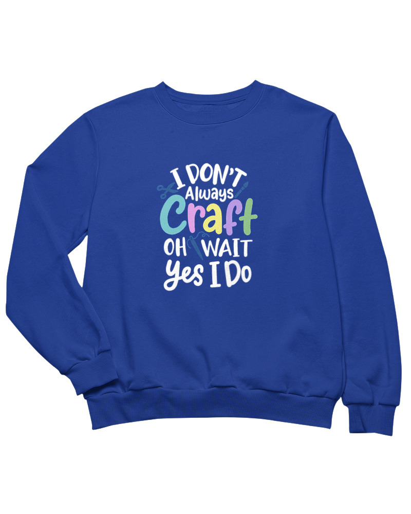 I Dont Always Craft