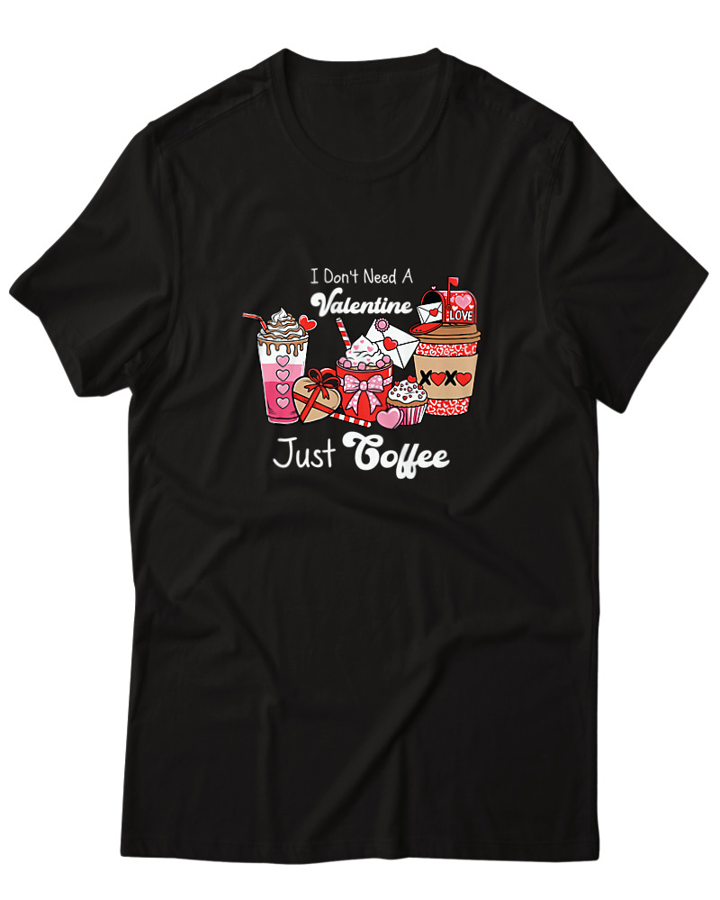 I Dont Need A Valentine Just Coffee