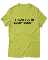 T-Shirt Unisex - I Hear You In Every Song - Color Thumbnail Λαχανί