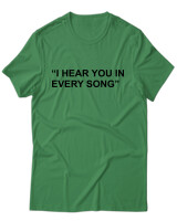 T-Shirt Unisex - I Hear You In Every Song - Color Thumbnail Πράσινο