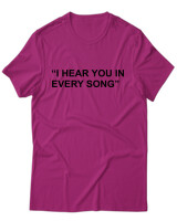 T-Shirt Unisex - I Hear You In Every Song - Color Thumbnail Φουξια