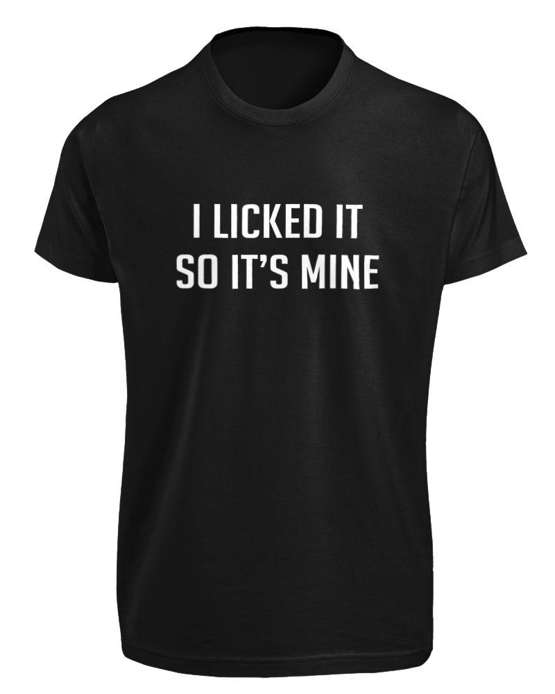 I Licked It So Its Mine