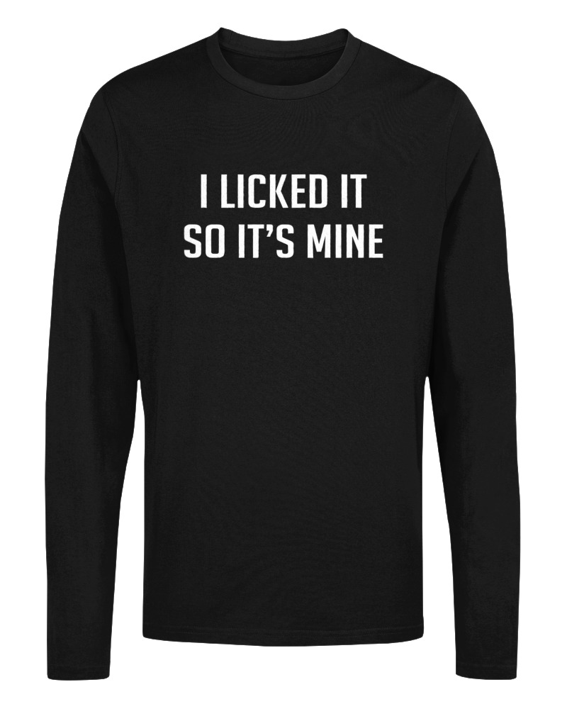I Licked It So Its Mine