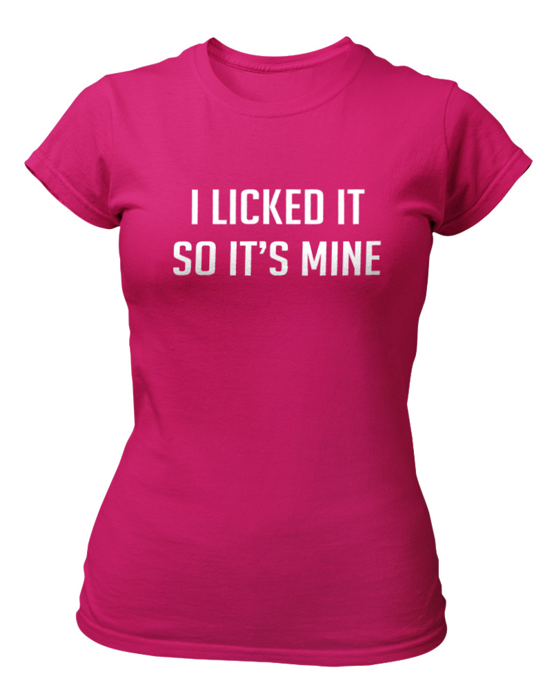 I Licked It So Its Mine