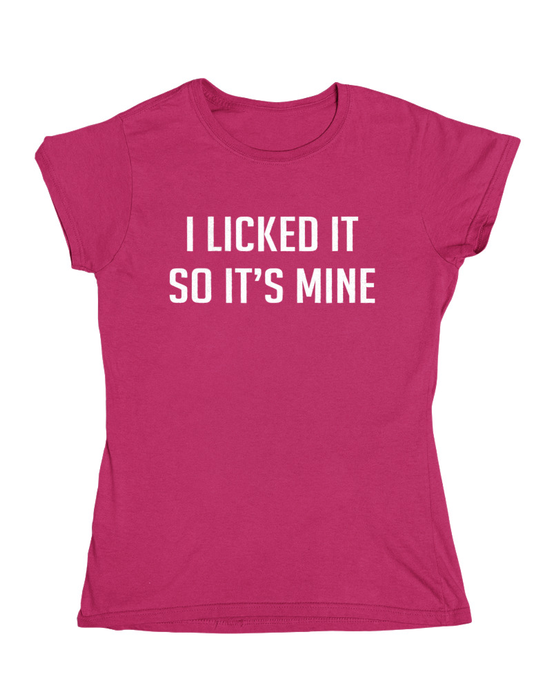 I Licked It So Its Mine