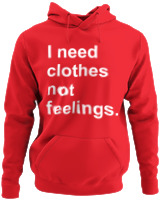 Φούτερ με κουκούλα - I Need Clothes Not Feelings - Color Thumbnail Κόκκινο