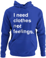 Φούτερ με κουκούλα - I Need Clothes Not Feelings - Color Thumbnail Μπλε Ρουά