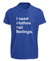 T-Shirt Fit Αντρικό - I Need Clothes Not Feelings - Color Thumbnail Μπλε Ρουά