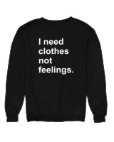 Φούτερ χωρίς κουκούλα Γυναικείο - I Need Clothes Not Feelings - Color Thumbnail Μαύρο
