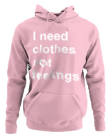 Φούτερ με κουκούλα - I Need Clothes Not Feelings - Color Thumbnail Pink