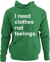 Φούτερ με κουκούλα - I Need Clothes Not Feelings - Color Thumbnail Kelly Green