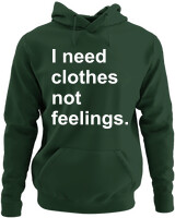 Φούτερ με κουκούλα - I Need Clothes Not Feelings - Color Thumbnail Κυπαρισσί