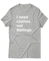 T-Shirt  Γυναικείο - I Need Clothes Not Feelings - Color Thumbnail Γκρί Μελανζέ